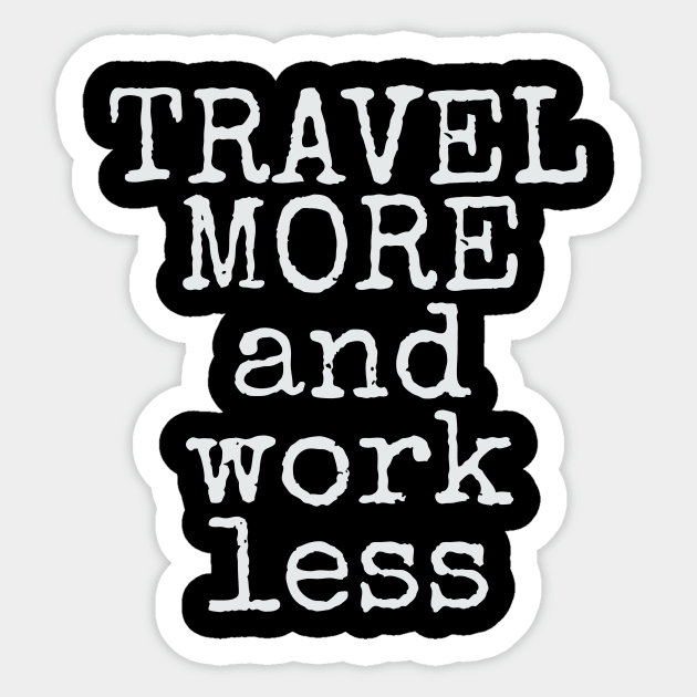 Travel More & Work Less for Travelers Sticker by theperfectpresents